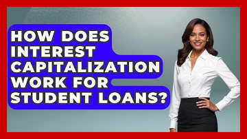 How Does Interest Capitalization Work For Student Loans? - Consumer Laws For You