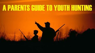 A PARENTS GUIDE TO YOUTH HUNTING