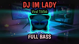 DJ IM LADY FULL BASS || VIRAL DI TIKTOK
