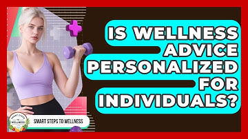 Is Wellness Advice Personalized for Individuals? | Smart Steps to Wellness News