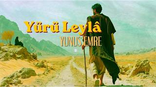 Yürü Leylâ - Yunus Emre [Tasavvufî İlahi]