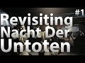 Revisiting: Nacht Der Untoten (Part 1)