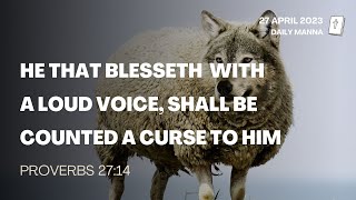 Proverbs 27:14 | He That Blesseth With A Loud Voice, Shall Be Counted A Curse To Him | Daily Manna
