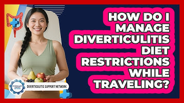 How Do I Manage Diverticulitis Diet Restrictions While Traveling? - Diverticulitis Support Network