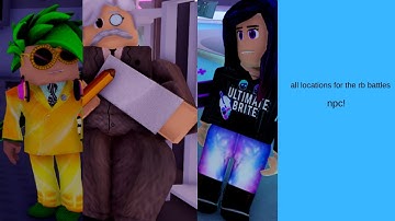 all of the NPCS  locations in RB BATTLES LOBBY!