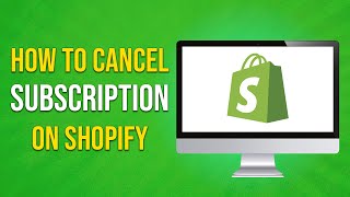 How To Cancel Subscription on Shopify - Full Guide (EASY)