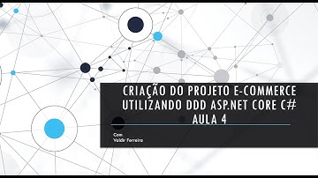 ***NOVA SÉRIE*** AULA 4 - Desenvolvimento do Sistema E-Commerce DDD ASP.NET CORE 3.1.6 C#