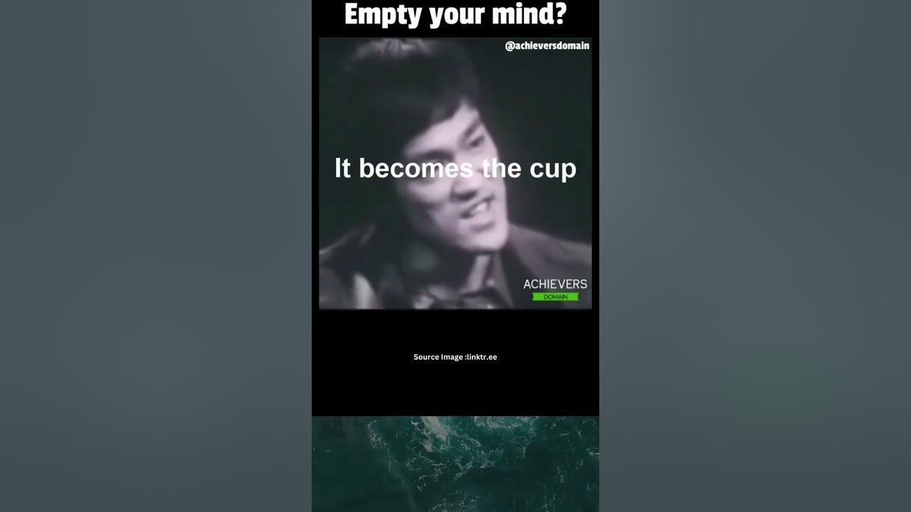 Empty Your Mind. Shape like water. Best Quotes From Bruce Lee