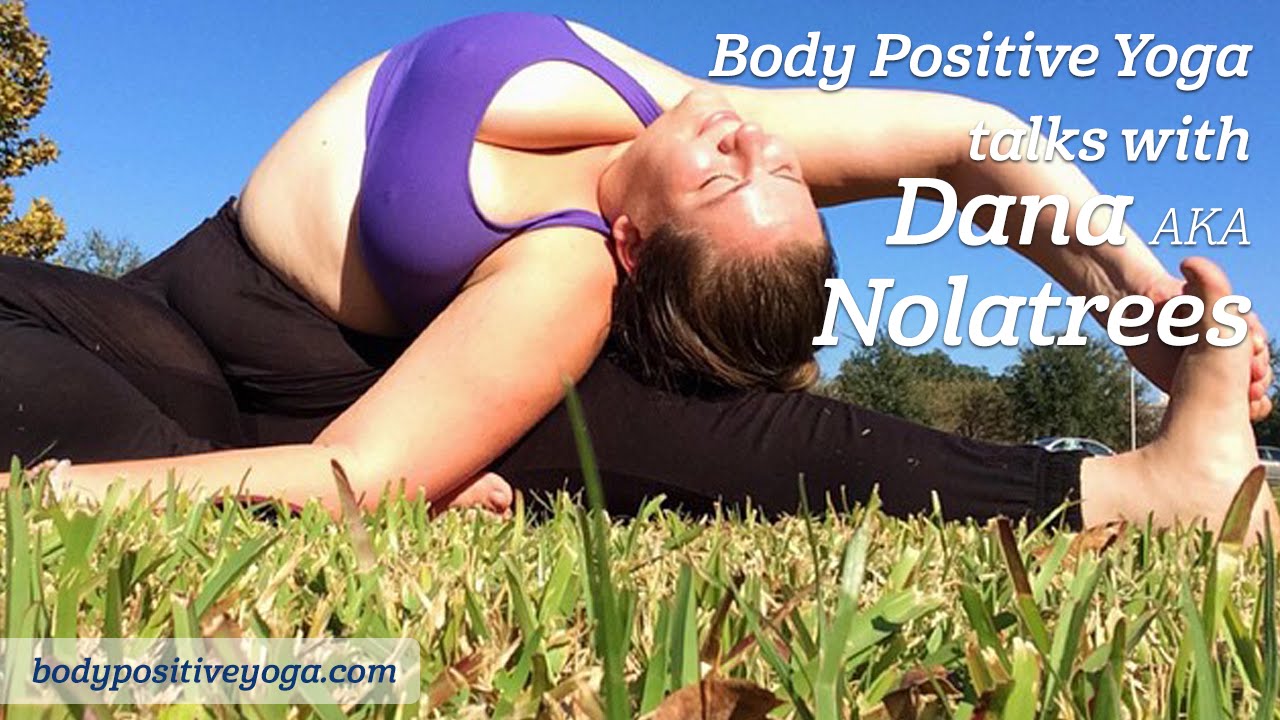 Body Positive Yoga talks with Dana Falsetti AKA Nolatrees 