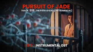 Pursuit of Jade Instrumental OST | The Path Ahead 前路 by Huang Xiaoyun (黄霄雲) 《逐玉》