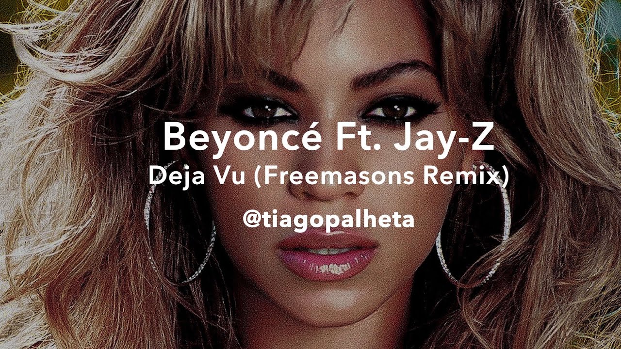 Beyoncé - Deja Vu (Freemasons Remix) ft. Jay-Z (@tiagopalheta) - YouTube