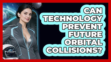 Can Technology Prevent Future Orbital Collisions? - Warriors In Space