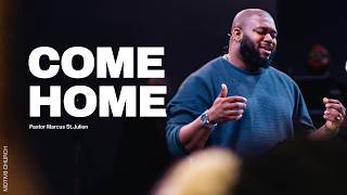 Come Home | Pastor Marcus St.Julien | MOTIV8 Church