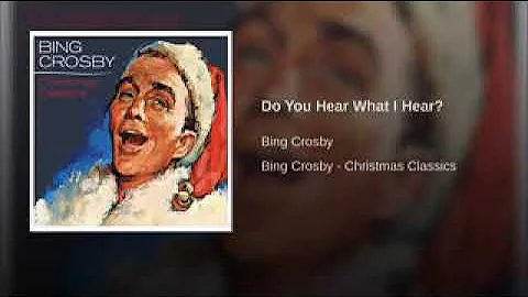 Do You Hear What I Hear? - Bing Crosby