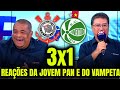 REAÇÕES da JOVEM PAN e do VAMPETA ao CORINTHIANS CLASSIFICADO CORINTHIANS 3X1 JUVNETUDE