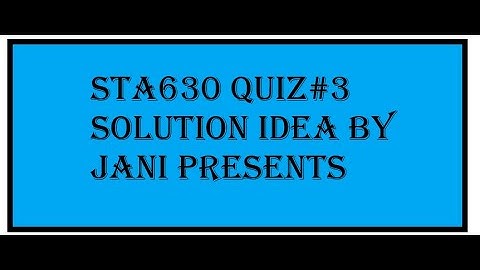 sta630 quiz#3 solution idea 2021 quiz 3 solution
