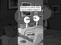 Would you rather have me or a billion dollars  #stickanimation #stickfigure #stickvibes