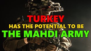 Turkey Has The Potential To Be The Mahdi Army