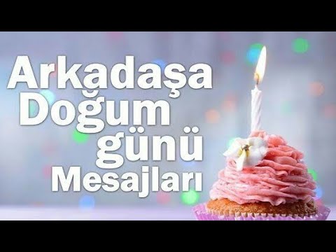 ARKADAŞA DOĞUM GÜNÜ MESAJLARI (EN GÜZELLERİ)