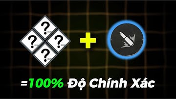 Combo Giúp Tăng 100% Độ Chính Xác. Bắn Không Xịt Phát Nào