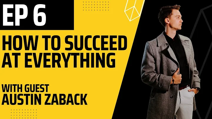 How To Succeed At Everything / EP6 (Do Everything With Excellence) Ft. Guest "Austin Zaback"