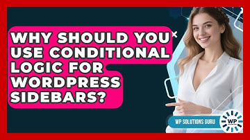 Why Should You Use Conditional Logic For WordPress Sidebars? - WP Solutions Guru