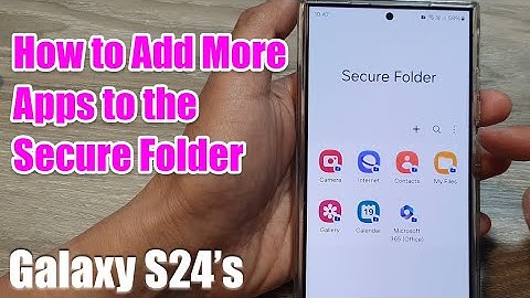 Galaxy S24/S24+/Ultra: How to Add More Apps to the Secure Folder