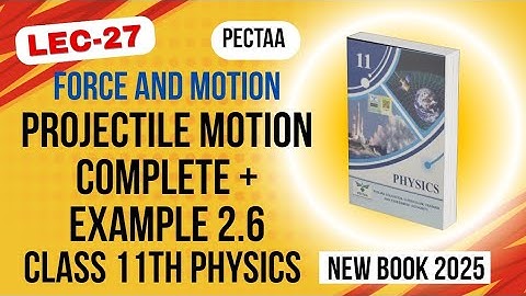 Projectile Motion Complete | Class 11 Physics New Book 2025 | Example 2.6 | PECTAA