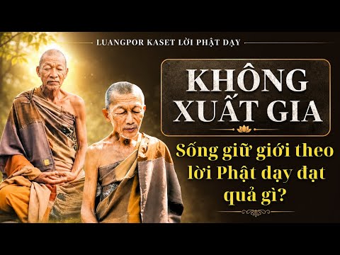 Không xuất gia, sống giữ giới theo lời Phật dạy đạt quả gì?#phatphap#luangpor kaset
