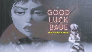 GOOD LUCK BABE - MULTIFEMALE SHIPS