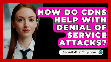 How Do CDNs Help With Denial Of Service Attacks? - SecurityFirstCorp.com