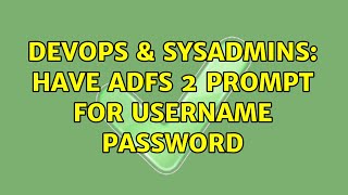 DevOps & SysAdmins: Have ADFS 2 Prompt for Username Password