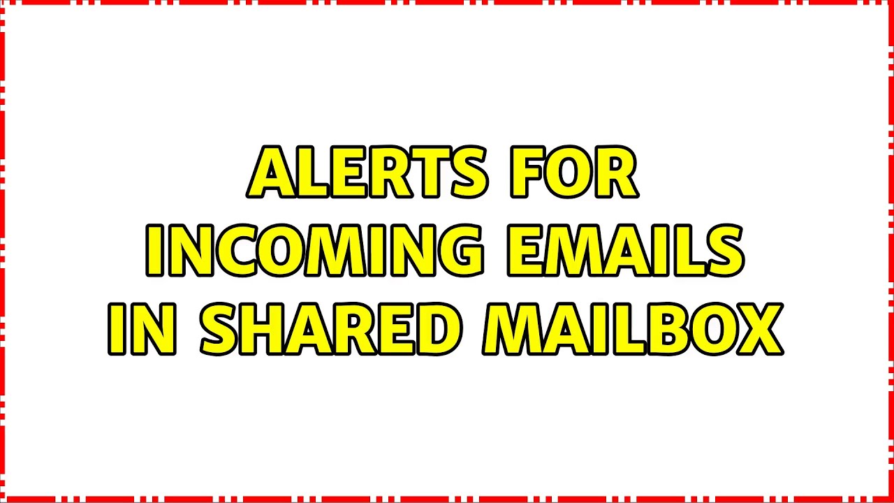 Alerts For Incoming Emails In Shared Mailbox 5 Solutions YouTube