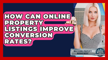 How Can Online Property Listings Improve Conversion Rates? - Mastering Property Management