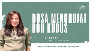 'Dosa Menghujat Roh Kudus' by Olivia D. Santoso - AOW Morning Devotion 04 Juli 2025