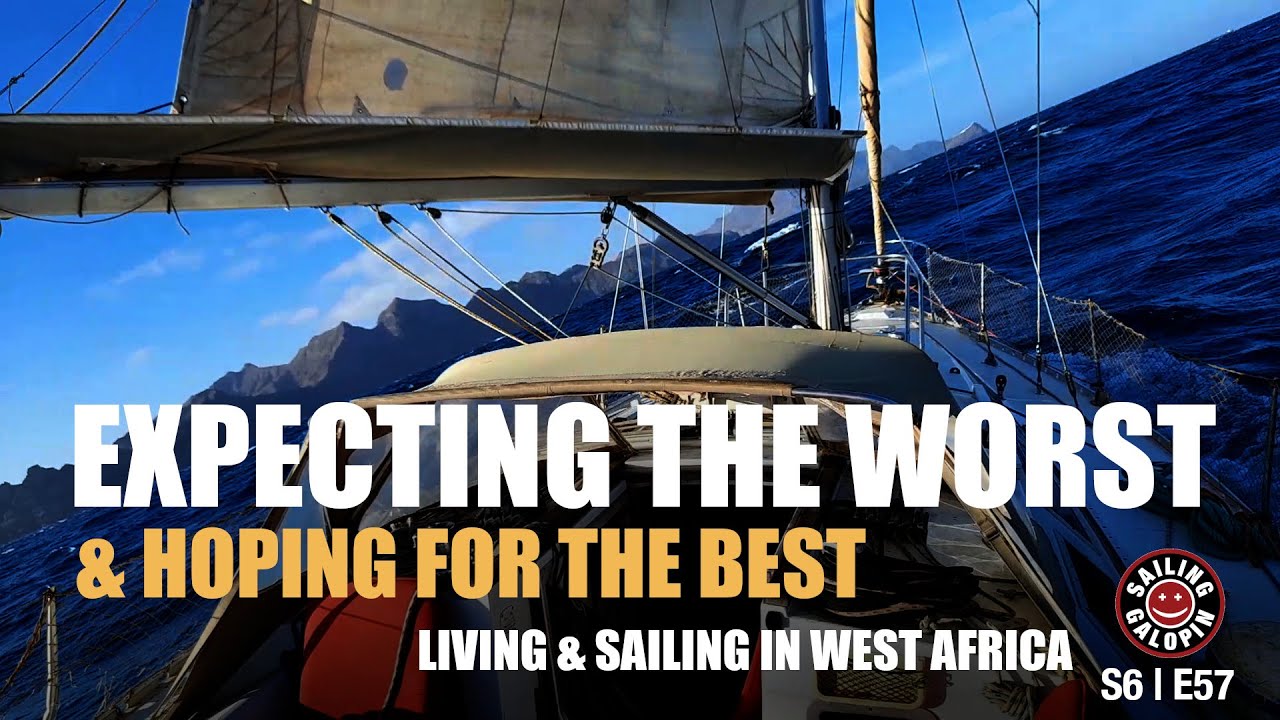 Expect The Worst & Hope For The Best | Living & Sailing In West Africa | Season 6 | Episode 57