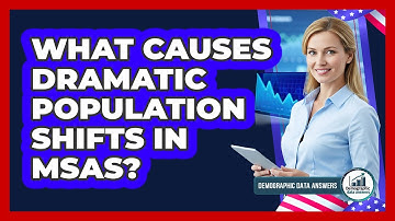 What Causes Dramatic Population Shifts In MSAs? - Demographic Data Answers