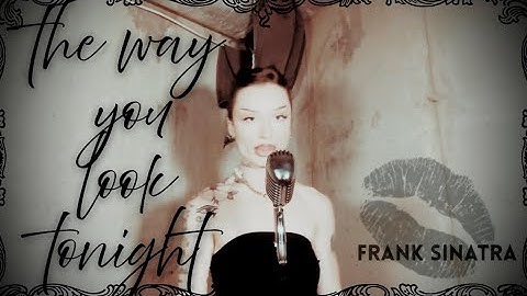 my Live Cover of “The Way You Look Tonight” by FRANK SINATRA