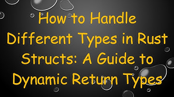 How to Handle Different Types in Rust Structs: A Guide to Dynamic Return Types