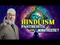 Hinduism Pantheistic or Monotheistic - Dr Zakir Naik