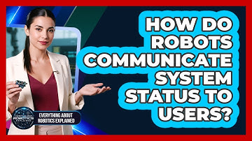 How Do Robots Communicate System Status To Users?