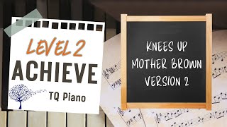 Knees Up Mother Brown. Version 2. Level 2 Achieve. TQ Piano