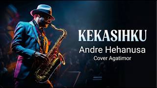 KEKASIHKU - ANDRE HEHANUSA I AGATIMOR