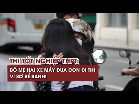 Video Thi tốt nghiệp THPT: Bố mẹ hai xe máy đưa con đi thi... - youtube