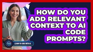 How Do You Add Relevant Context to AI Code Prompts?