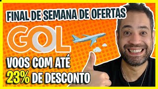 FINAL DE SEMANA GOL 23 DE DESCONTO HOJE EM PASSAGENS AEREAS GOL MELHOR PROMO DO DIA