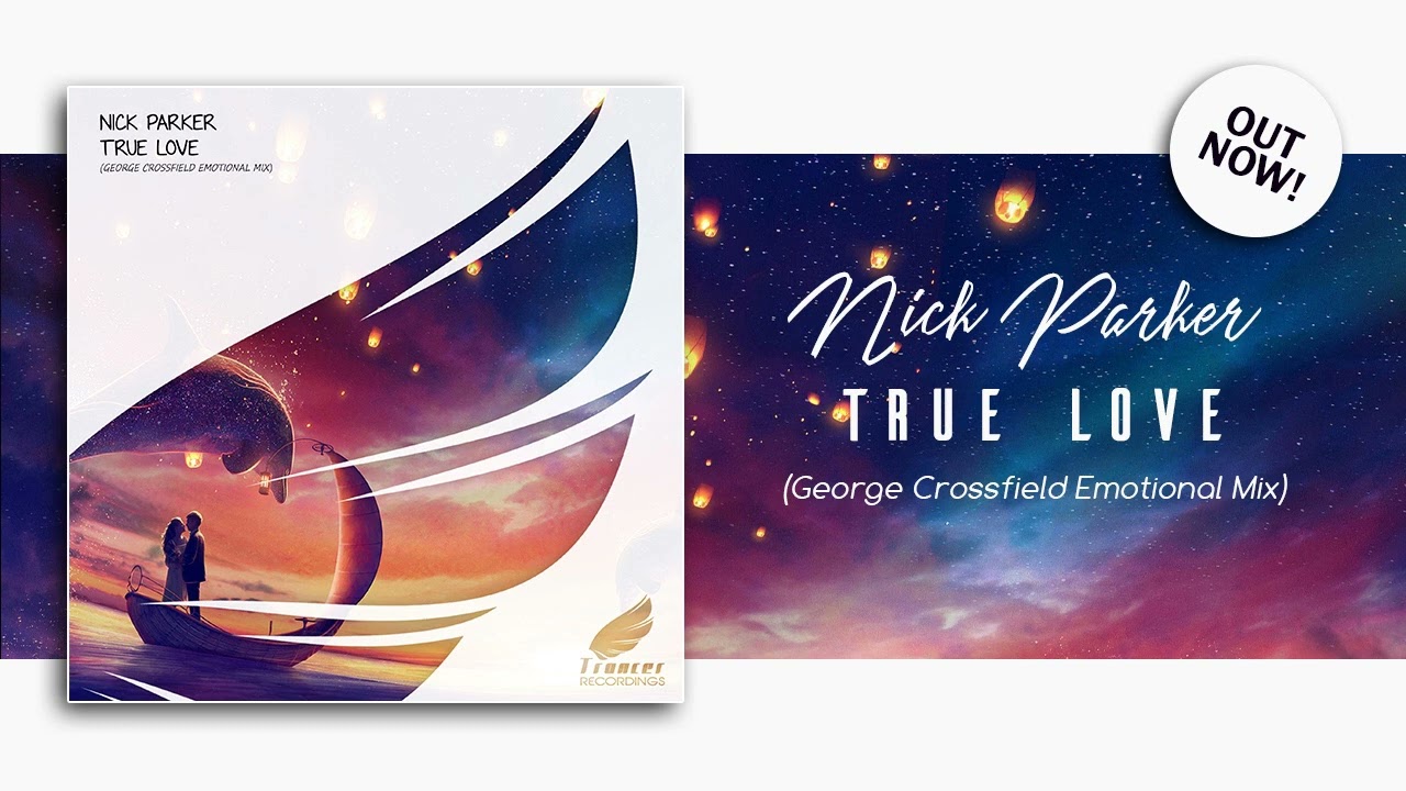 Nick Parker - True Love (George Crossfield Emotional Mix) *Uplifting Only Fan Fav 493!!* [Trancer]