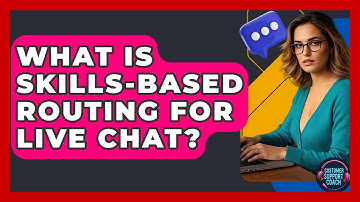 What Is Skills-Based Routing For Live Chat? - Customer Support Coach