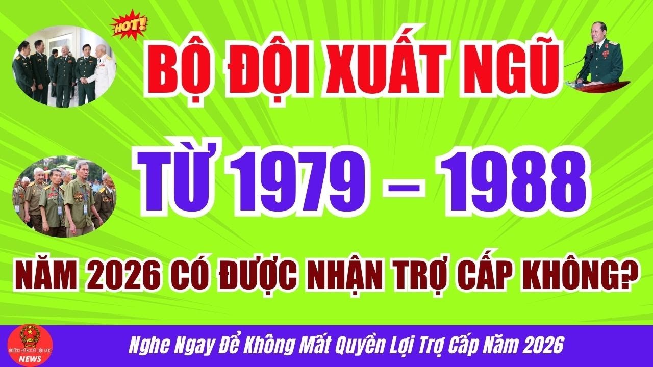 Bộ Đội Xuất Ngũ 1979–1988: Năm 2026 Có Được Nhận Trợ Cấp Cựu Chiến Binh Không ?