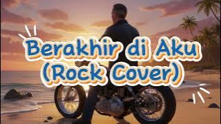 Berakhir di Aku OST 'Home Sweet Loan' ( Rock Cover )